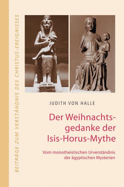 Der Weihnachtsgedanke der Isis-Horus-Mythe: Vom monotheistischen Urverständnis der ägyptischen Mysterien (Beiträge zum Verständnis des Christus-Ereignisses) Health, Nutrition & Fitness