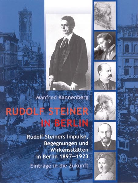 Rudolf Steiner in Berlin: Rudolf Steiners Impulse, Begegnungen und Wirkensstätten in Berlin 1897-1923 – Einträge in die Zukunft Health, Nutrition & Fitness