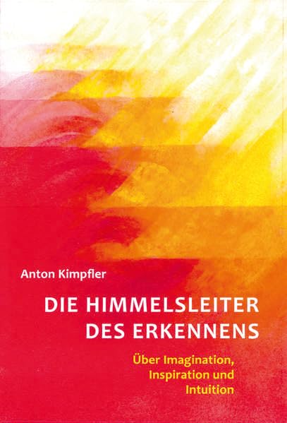 Die Himmelsleiter des Erkennens: Über Imagination, Inspiration und Intuition Religion & Esotericism