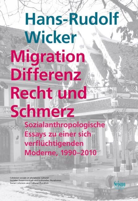 Migration, Differenz, Recht und Schmerz: Sozialanthropologische Essays zu einer sich verflüchtigenden Moderne, 1990-2010 (Sozialer Zusammenhalt und kultureller Pluralismus) Law