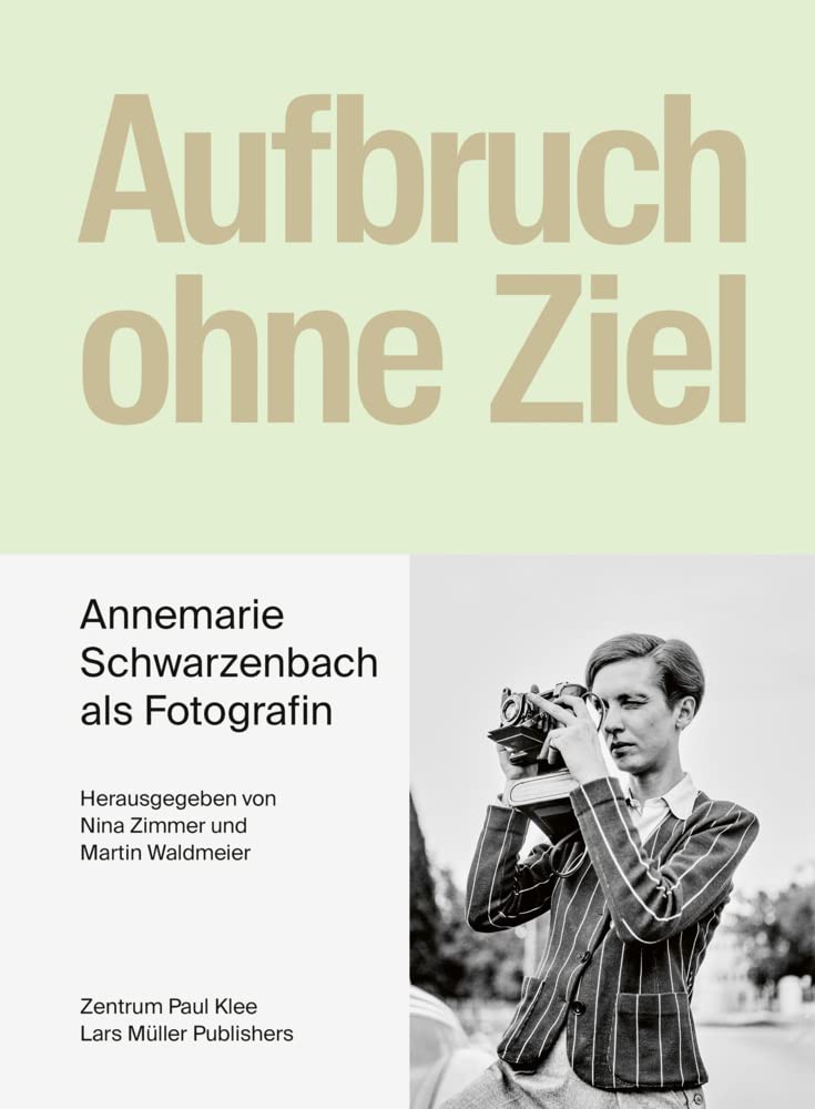 Aufbruch ohne Ziel: Annemarie Schwarzenbach als Fotografin Travel