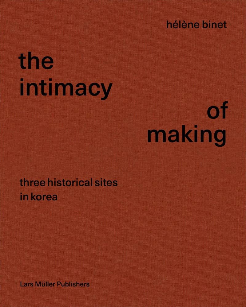 The Intimacy of Making: Three Historical Sites in Korea Architecture