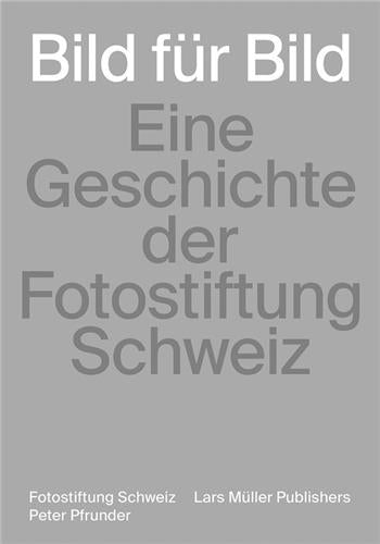 Bild für Bild Eine Geschichte der Fotostiftung Schweiz Photography