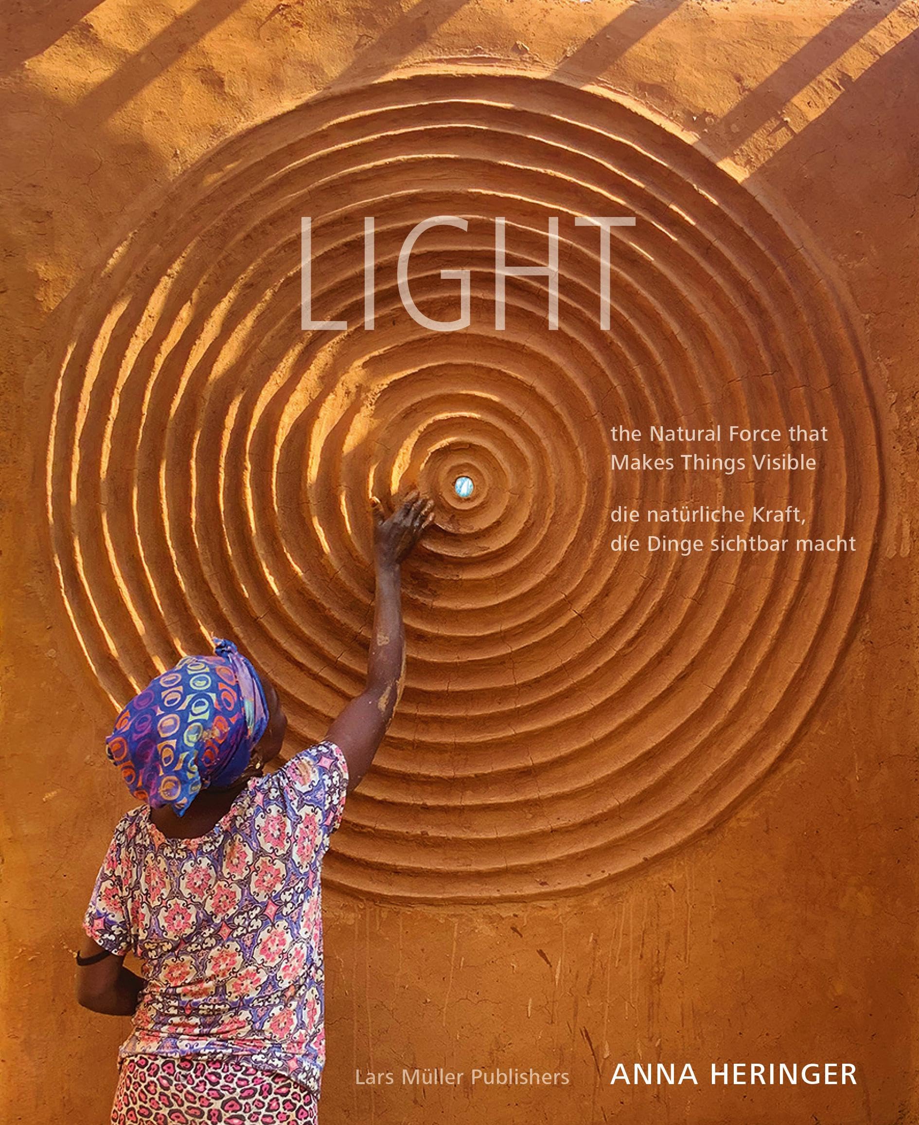 LIGHT - the Natural Force that Makes Things Visible / - die natürliche Kraft, die Dinge sichtbar macht Architecture