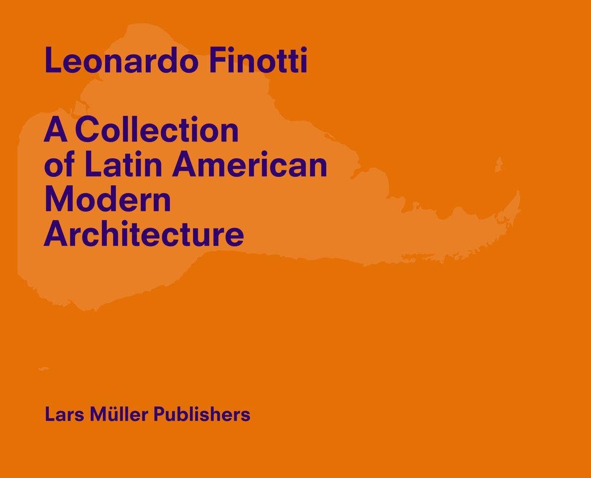 Leonardo Finotti - A Collection of Latin American Modern Architecture Architecture