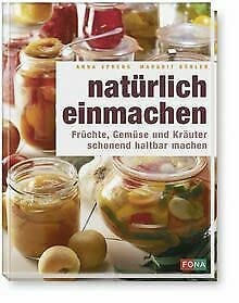 Natürlich einmachen. Früchte, Gemüse und Kräuter schonend haltbar machen Books