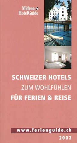 Midena HotelGuide 2003. Schweizer Hotels zum Wohlfühlen für Ferien & Reise Leisure, Home & Garden