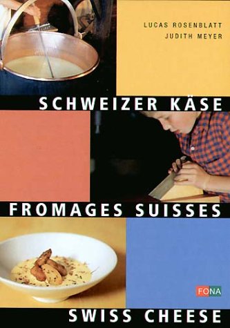 Schweizer Käse - Fromages Suisses - Swiss Cheese: Dreisprachig Cooking & Enjoying
