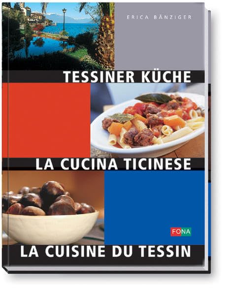 Tessiner Küche - La Cucina Ticinese - La Cuisine du Tessin: Dreisprachig: Dtsch.-Italien.-Französ. (Schweiz) Leisure, Home & Garden
