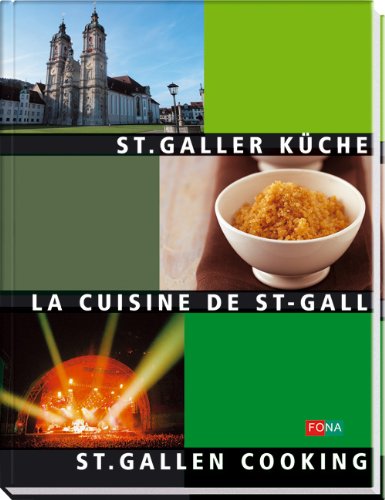 St. Galler-Küche /La Cuisine de St-Gall /St. Gallen Cooking: Dreisprachig: Dtsch.-Französ.-Engl. Cooking & Enjoying