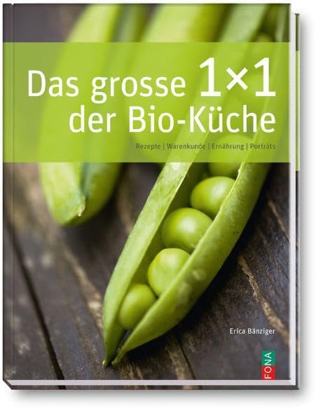 Das grosse 1 x 1 der Bio-Küche: Rezepte, Warenkunde, Ernährung, Porträts (Standard) Leisure, Home & Garden