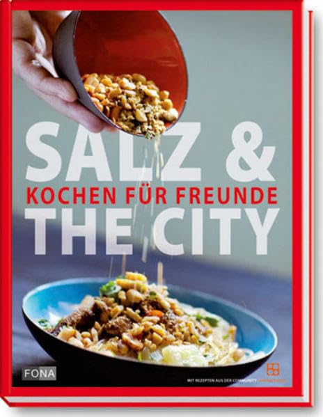 Salz & the City: Kochen für Freunde: Kochen für Freunde. Mit Rezepten aus de community waskochen.ch (Standard) Leisure, Home & Garden