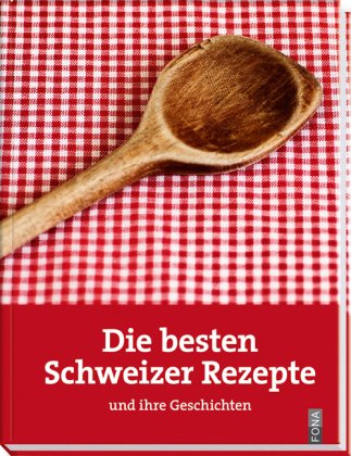 Die besten Schweizer Rezepte: und ihre Geschichten Leisure, Home & Garden
