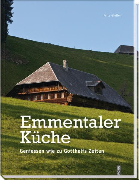 Emmentaler Küche: Geniessen wie zu Gotthelfs Zeiten Leisure, Home & Garden