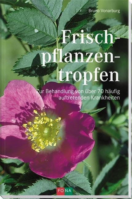 Frischpflanzentropfen: Zur Behandlung von über 70 häufig auftretenden Krankheiten Medicine