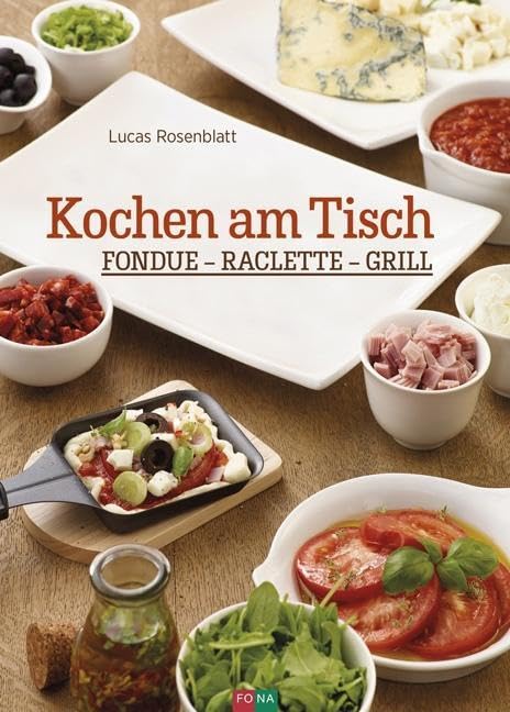 Kochen am Tisch: Fondue – Raclette – Grill Leisure, Home & Garden