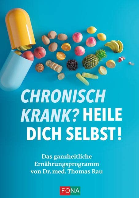 Chronisch krank? Heile dich selbst!: Das ganzheitliche Ernährungsprogramm von Dr. med. Thomas Rau Medicine
