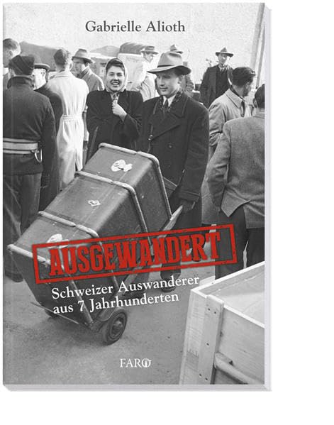 Ausgewandert: Schweizer Auswanderer aus 7 Jahrhunderten Books