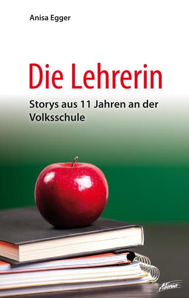 Die Lehrerin: Storys aus 11 Jahren an der Volksschule Books