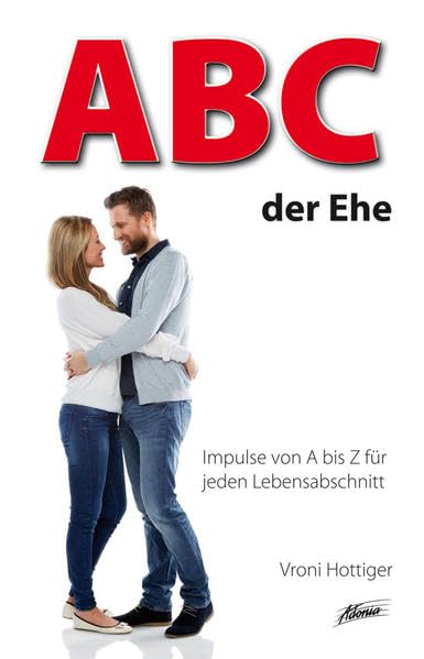 ABC der Ehe: Impulse von A bis Z für jeden Lebensabschnitt Partnership & Love