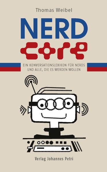 Nerdcore: Ein Konversationslexikon für Nerds und alle, die es werden wollen Media & Communication