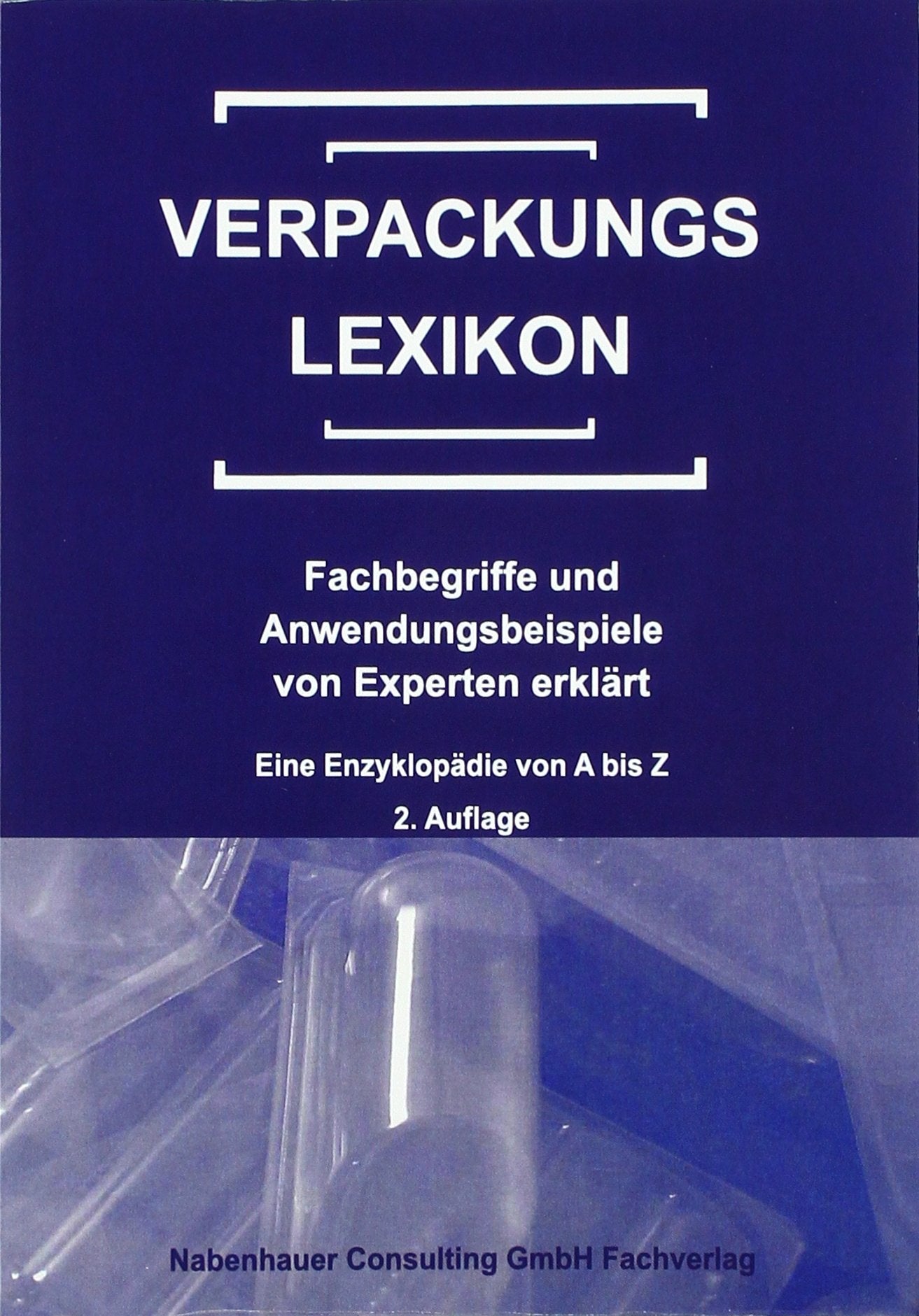 Verpackungslexikon: Fachbegriffe und Anwendungsbeispiele von Experten erklärt General education