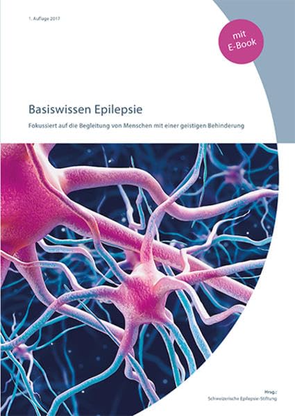 Basiswissen Epilepsie: Fokussiert auf die Begleitung von Menschen mit einer geistigen Behinderung. Medicine