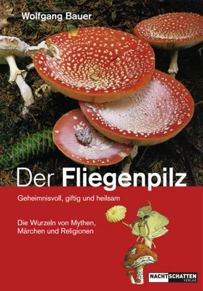 Der Fliegenpilz: Geheimnisvoll, giftig und heilsam - Die Wurzeln von Mythen, Märchen und Religion book