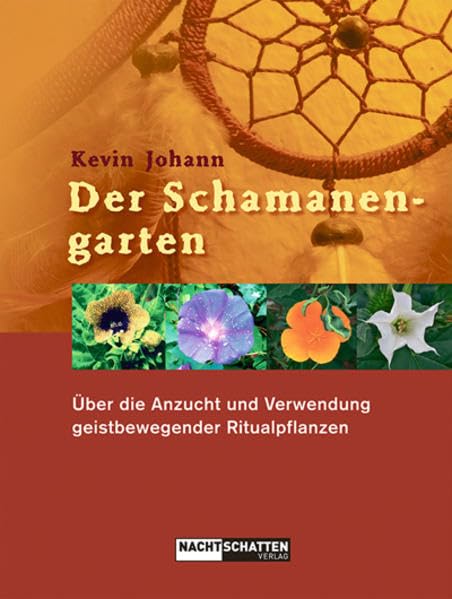 Der Schamanengarten: Über die Anzucht und Verwendung geistbewegender Ritualpflanzen Garden & Plants