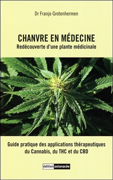 Chanvre en médecine : redécouverte d'une plante médicinale : guide pratique des applications thérapeutiques du cannabis, du THC et du CBD book