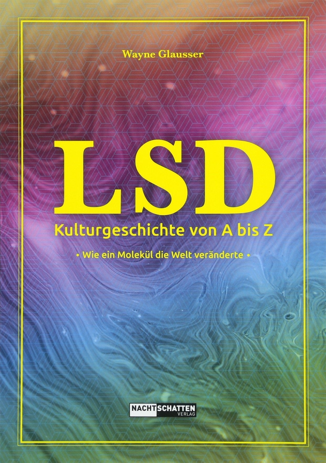 LSD - Kulturgeschichte von A bis Z: Wie ein Molekül die Welt veränderte Learning & Reference