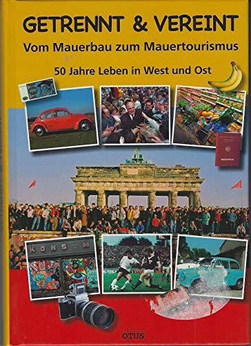 Getrennt & vereint Vom Mauerbau zum Mauertourismus 50 Jahre Leben in West und Ost Books