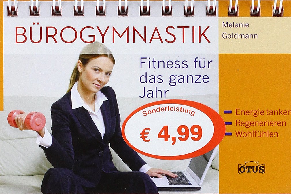 Bürogymnastik: Fitness für das ganze Jahr. Energie tanken - Regenerieren - Wohlfühlen Health, Nutrition & Fitness