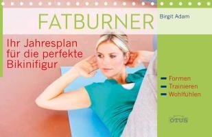 Fatburner: Ihr Jahresplan für die perfekte Bikinfigur. Formen - Trainieren - Wohlfühlen Health, Nutrition & Fitness