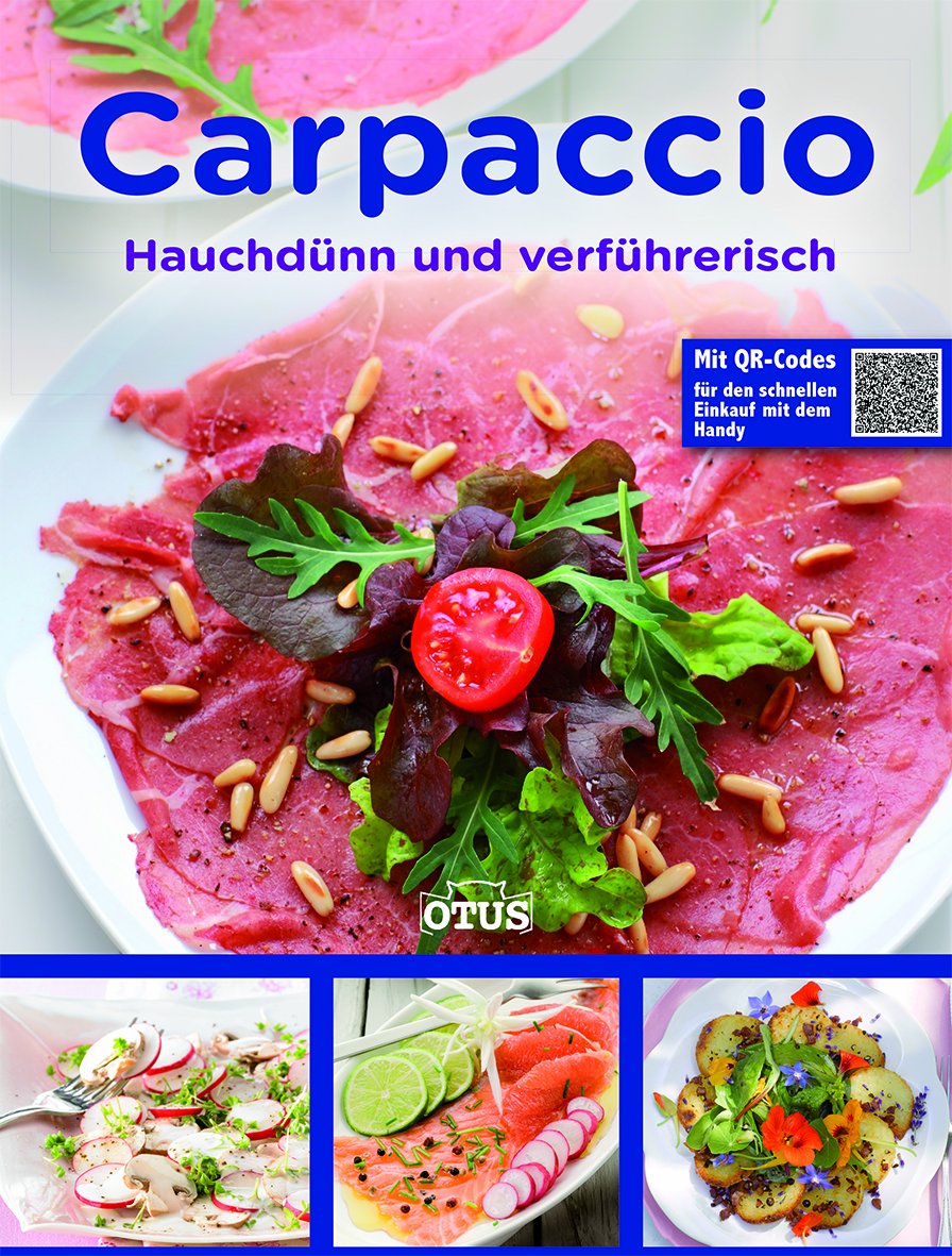 Carpaccio: Hauchdünn und verführerisch: Hauchdünn und verführerisch. Mit QR-Codes für den schnellen Einkauf mit dem Handy Leisure, Home & Garden