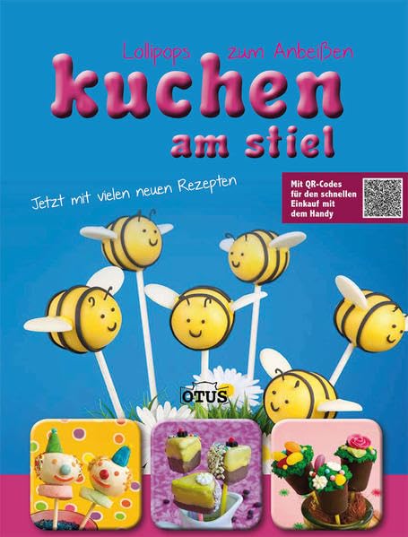 Kuchen am Stiel: Lollipops zum anbeissen: Lollypops zum Anbeißen. Jetzt mit vielen neuen Rezepten. Mit QR-Codes für den schnellen Einkauf mit dem Handy Leisure, Home & Garden