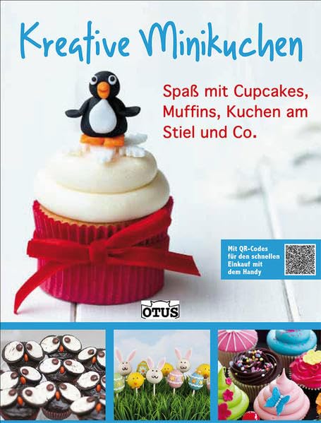 Kreative Minikuchen: Spaß mit Cupcakes, Muffins, Kuchen am Stiel und Co.: Spaß mit Cupcakes, Muffins, Kuchen am Stiel und Co.. Mit QR-Codes für den schnellen Einkauf mit dem Handy Leisure, Home & Garden