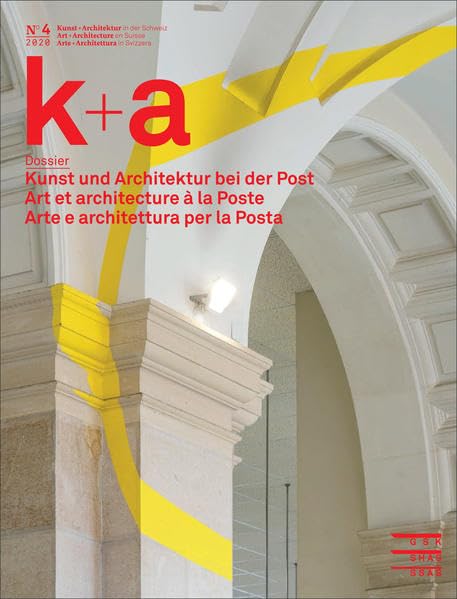k+a 2020.4 : Kunst und Architektur bei der Post | Art et architecture à la Poste | Arte e architettura per la Posta (Kunst + Architektur in der ... «a+a, Arte + Architettura in Svizzera») Film, Art & Culture