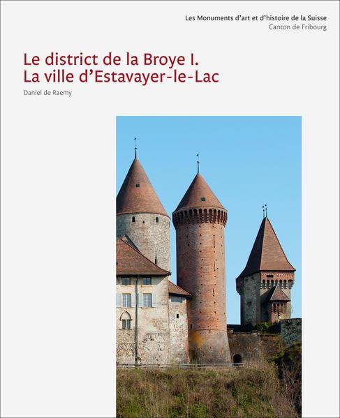 Les Monuments d’art et d’histoire du canton de Fribourg VI. Estavayer-le-Lac (Die Kunstdenkmäler der Schweiz) Architecture