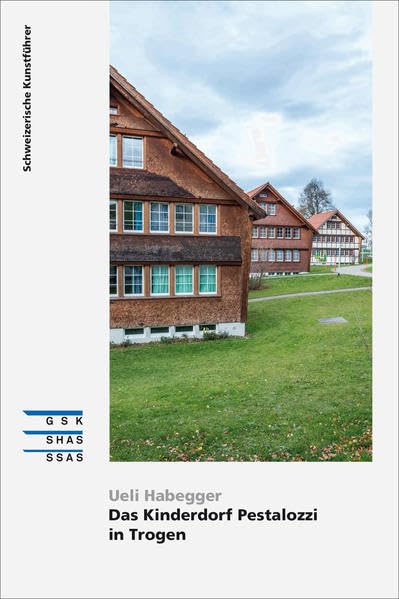 Das Kinderdorf Pestalozzi in Trogen (Schweizerische Kunstführer) Architecture