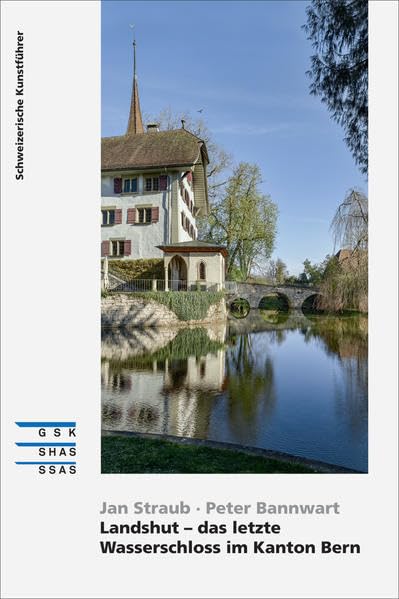 Landshut - das letzte Wasserschloss im Kanton Bern (Schweizerische Kunstführer) Architecture