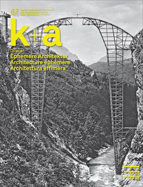 k+a 2022.2 : Ephemere Architektur | Architecture éphémère | Architettura effimera (Kunst + Architektur in der Schweiz | Art + Architecture en Suisse | ... «a+a, Arte + Architettura in Svizzera») Architecture