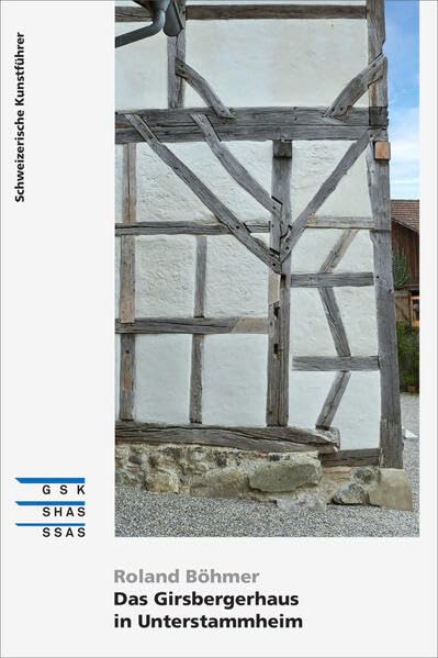 Das Girsbergerhaus in Unterstammheim (Schweizerische Kunstführer) Architecture
