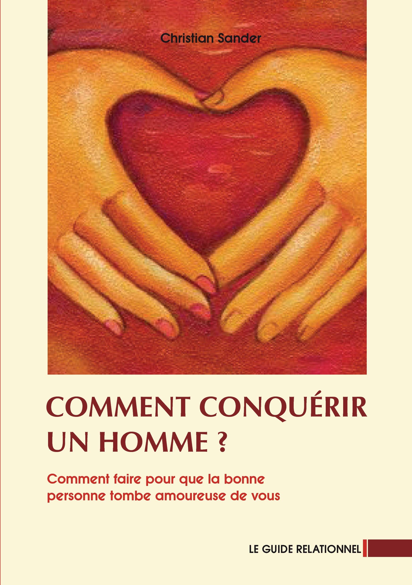 Comment conquérir un homme?: Comment faire pour que la bonne personne tombe amoureuse de vous Law