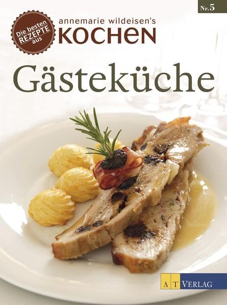 Gästeküche: Die besten Rezepte aus »Annemarie Wildeisens Kochen« book