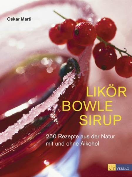 Likör Bowle Sirup: 400 Rezepte aus der Natur mit und ohne Alkohol Leisure, Home & Garden