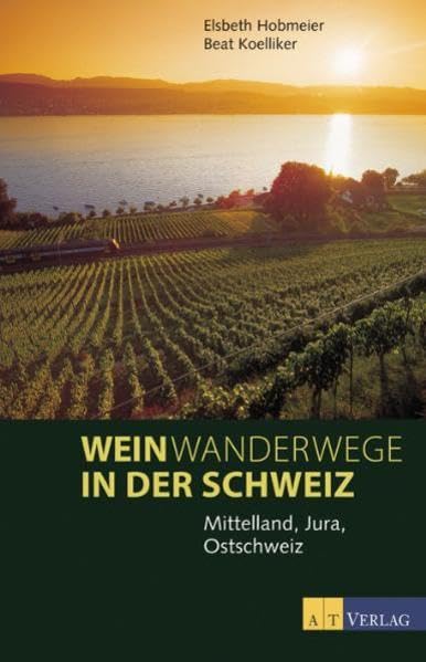 Weinwanderwege in der Schweiz: Mittelland, Jura, Ostschweiz Leisure, Home & Garden