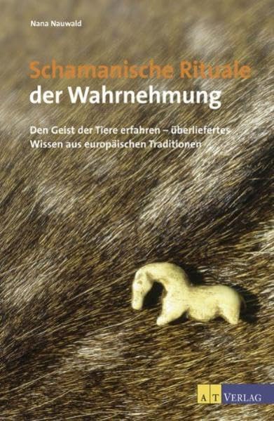 Schamanische Rituale der Wahrnehmung: Den Geist der Tiere erfahren - überliefertes Wissen aus europäischen Traditionen Psychology
