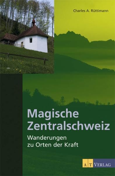 Magische Zentralschweiz: Wanderungen zu Orten der Kraft Leisure, Home & Garden