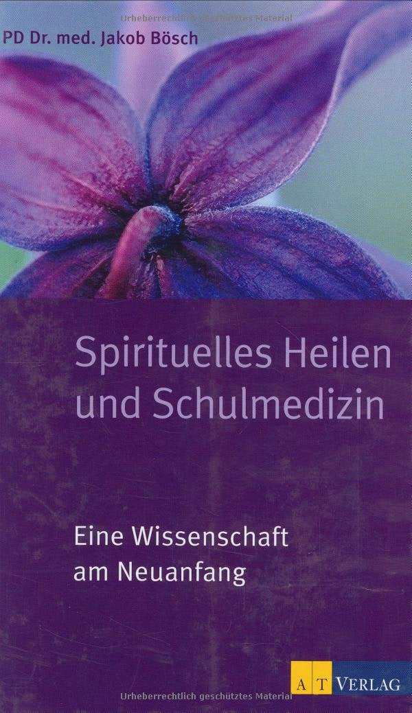 Spirituelles Heilen und Schulmedizin: Eine Wissenschaft am Neuanfang Medicine